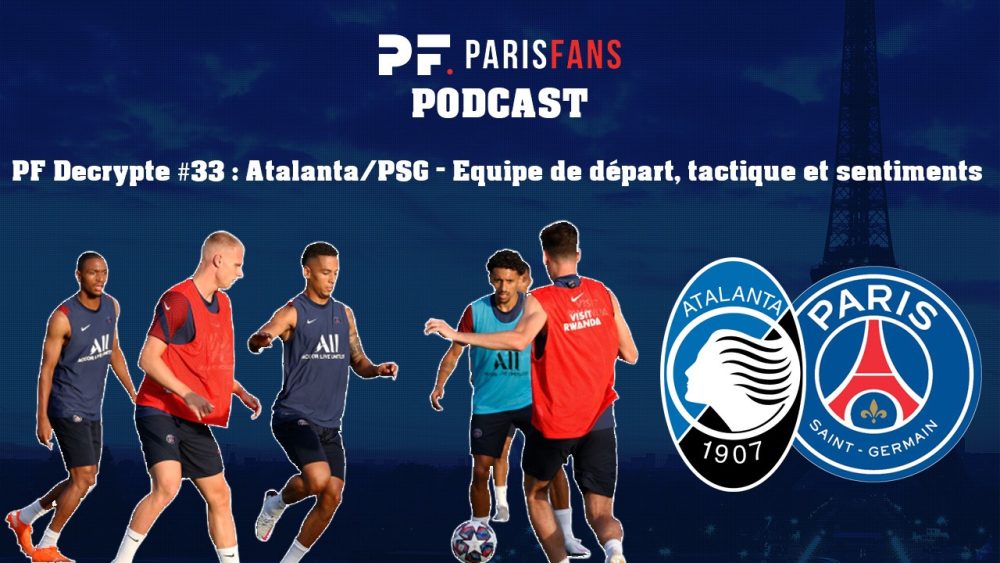 Podcast - Atalanta/PSG : Equipe de départ, Mbappé, tactique et sentiments