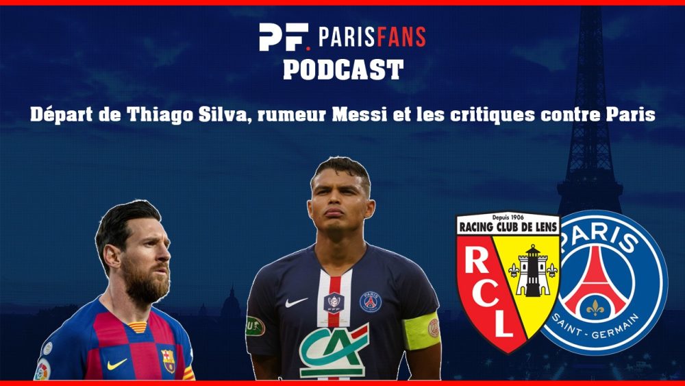 Podcast PSG - Départ de Thiago Silva, rumeur Messi et coup de gueule face aux critiques