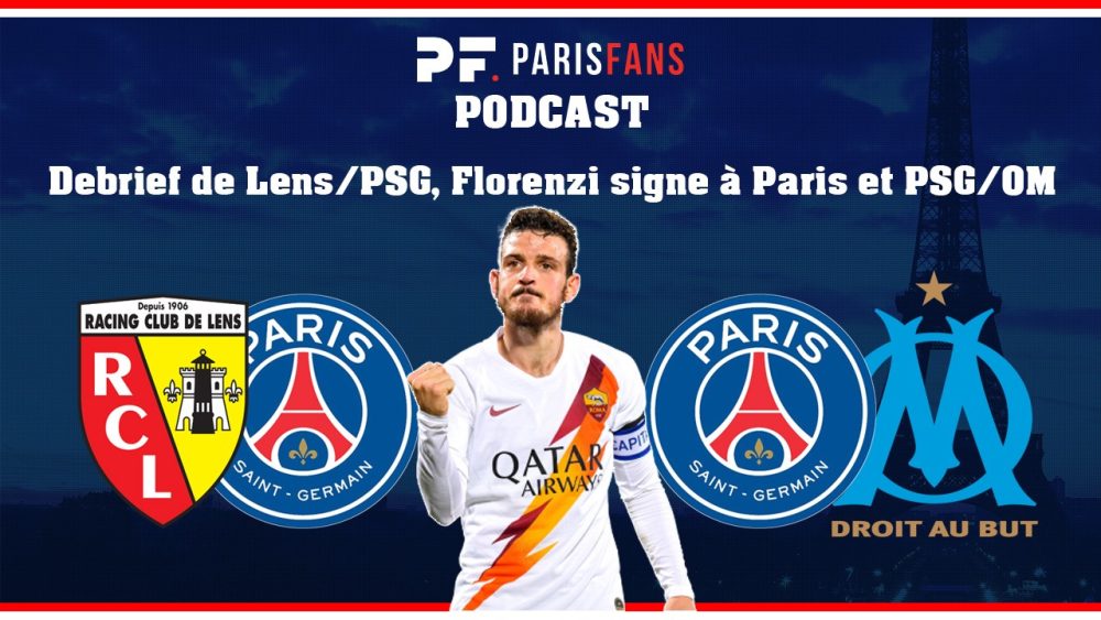 Podcast PSG - Debrief de Lens/PSG, Florenzi signe à Paris et PSG/OM