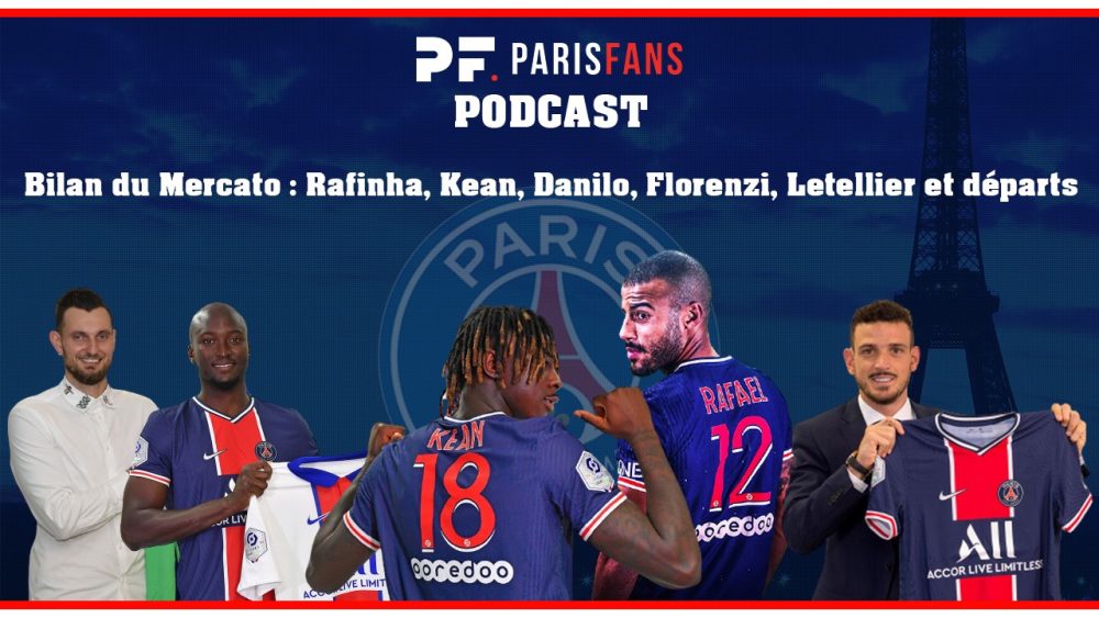 Podcast PSG - Le bilan du Mercato : Rafinha, Kean, Danilo, Florenzi, Letellier et départs