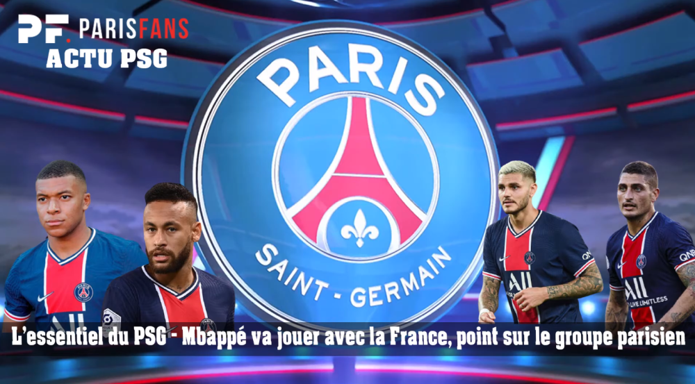 L'essentiel du PSG - Mbappé va jouer avec la France, point sur le groupe parisien