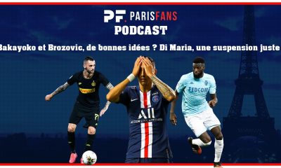 Podcast PSG - Bakayoko et Brozovic, de bonnes idées ? Di Maria, une suspension juste ?