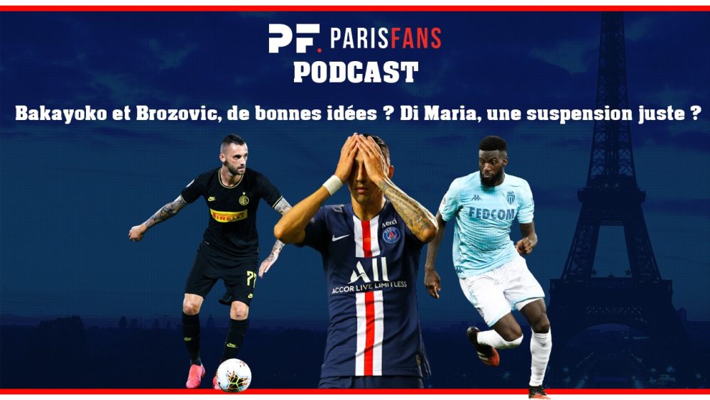 Podcast PSG - Bakayoko et Brozovic, de bonnes idées ? Di Maria, une suspension juste ?