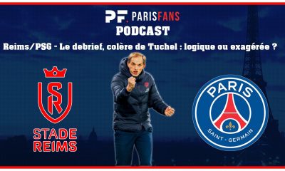 Podcast - Reims/PSG - Le debrief de la victoire, la colère de Tuchel est-elle justifiée ?