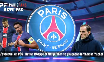 L'essentiel du PSG - Mbappé et Marquinhos se plaignent de Tuchel