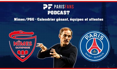 Podcast - Nîmes/PSG : Calendrier gênant et équipe possible