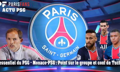 L'essentiel du PSG - Monaco/PSG : Point sur le groupe et conf de Tuchel