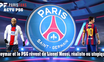 Neymar et le PSG rêvent de Messi, réaliste ou utopique ?