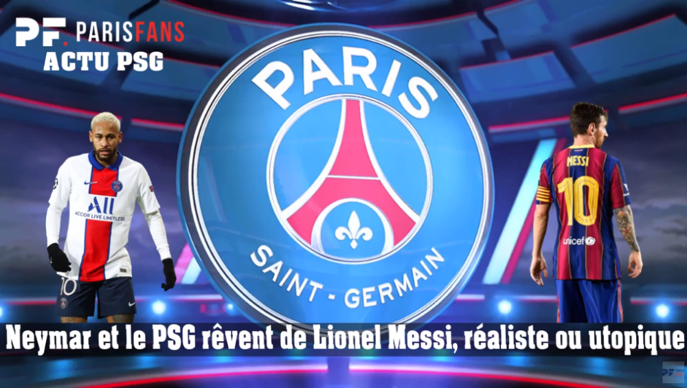 Neymar et le PSG rêvent de Messi, réaliste ou utopique ?