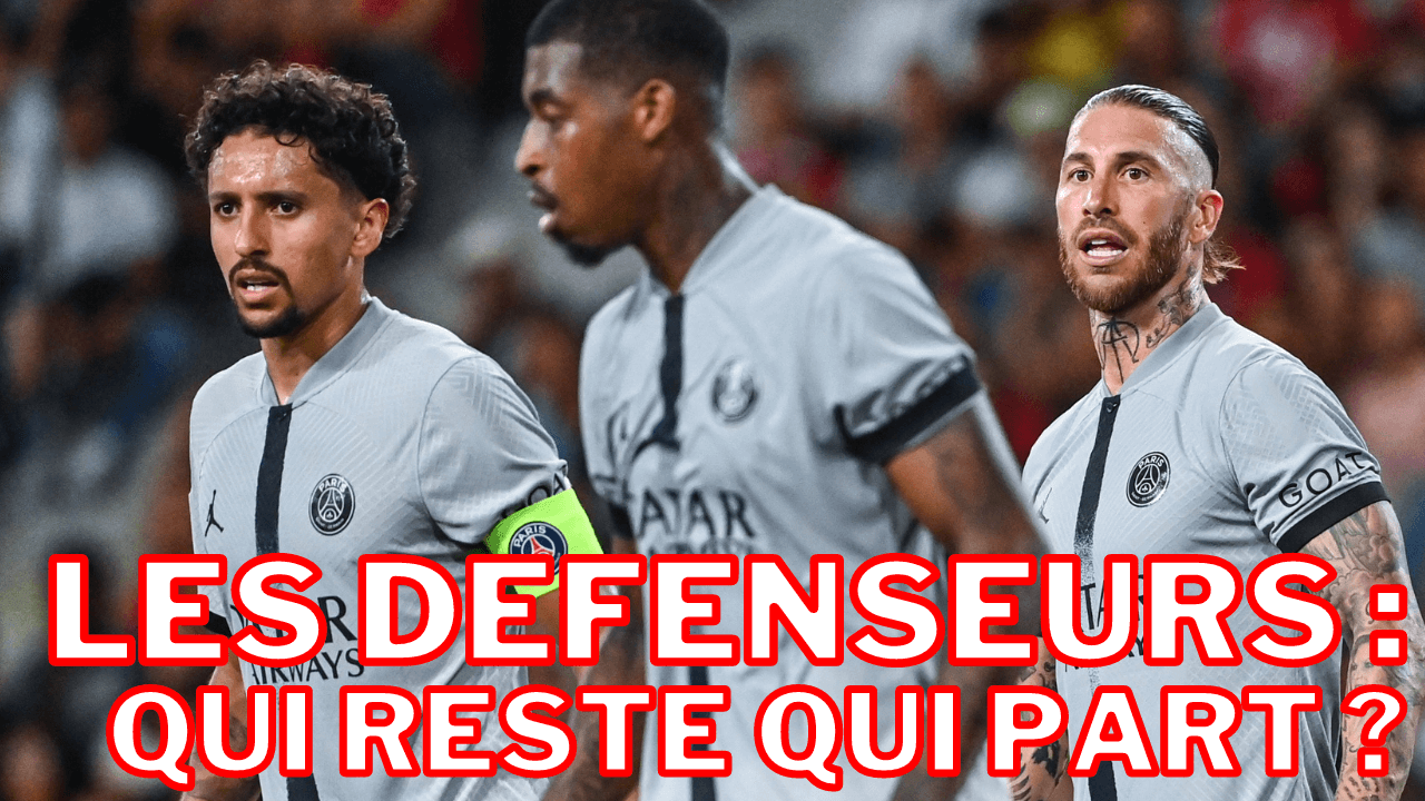 Quelle défense la saison prochaine ? Avec Marquinhos et Ramos ?